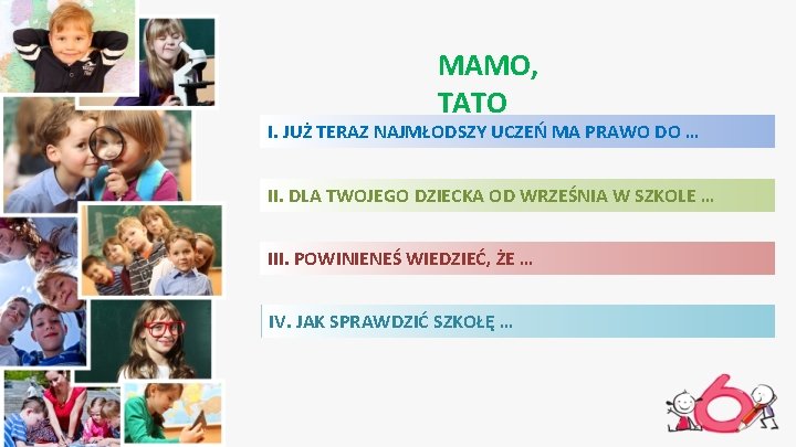 MAMO, TATO I. JUŻ TERAZ NAJMŁODSZY UCZEŃ MA PRAWO DO … II. DLA TWOJEGO