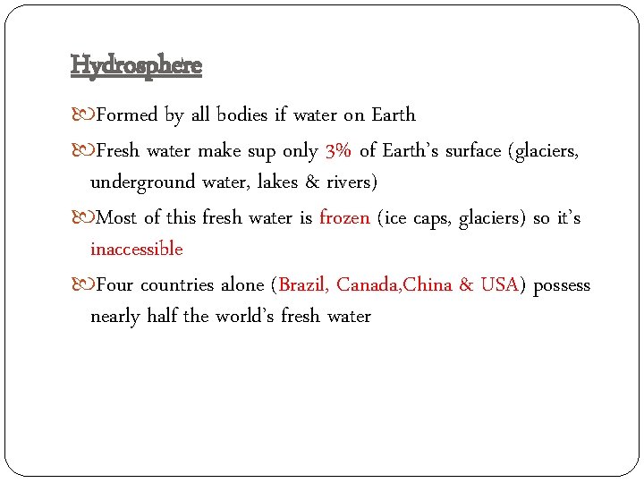 Hydrosphere Formed by all bodies if water on Earth Fresh water make sup only