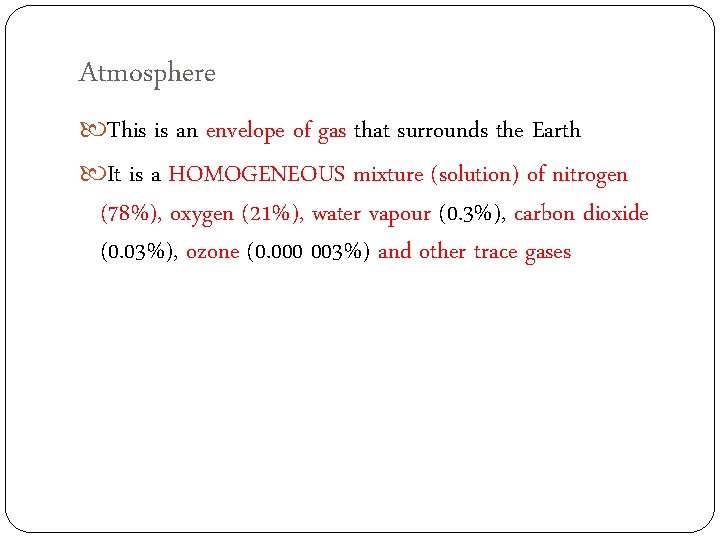 Atmosphere This is an envelope of gas that surrounds the Earth It is a
