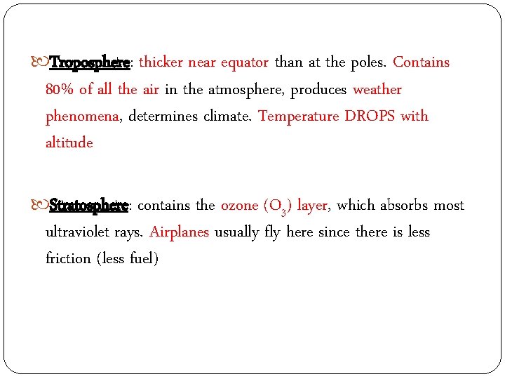 Troposphere: thicker near equator than at the poles. Contains 80% of all the