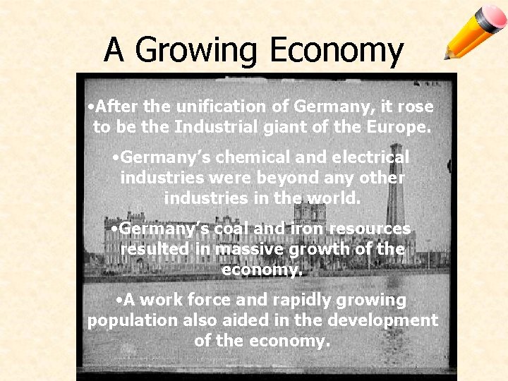 A Growing Economy • After the unification of Germany, it rose to be the