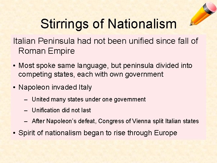 Stirrings of Nationalism Italian Peninsula had not been unified since fall of Roman Empire