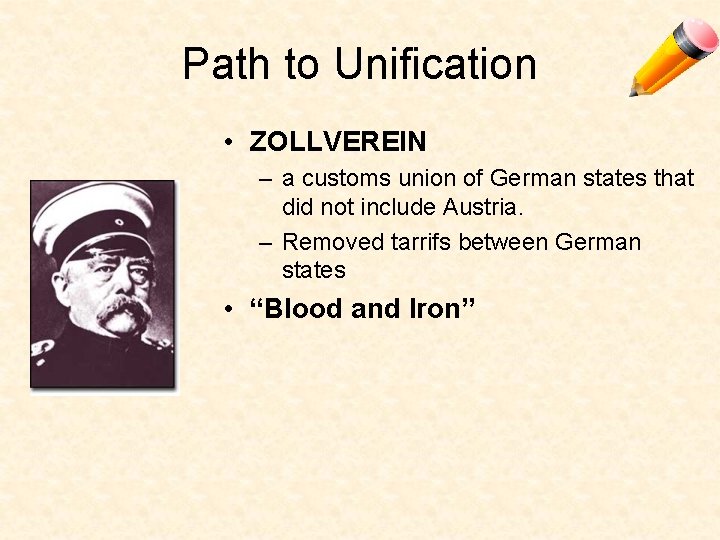 Path to Unification • ZOLLVEREIN – a customs union of German states that did