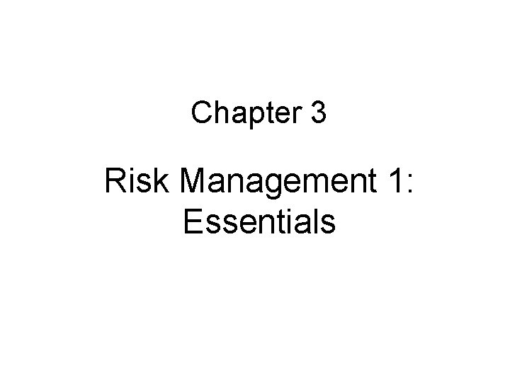 Chapter 3 Risk Management 1: Essentials 