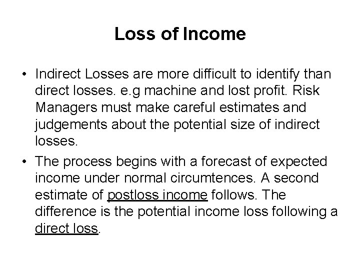 Loss of Income • Indirect Losses are more difficult to identify than direct losses.