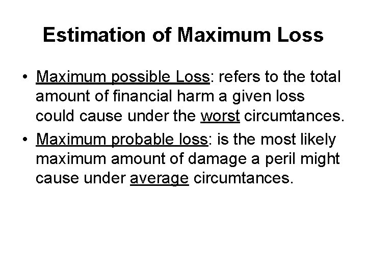 Estimation of Maximum Loss • Maximum possible Loss: refers to the total amount of