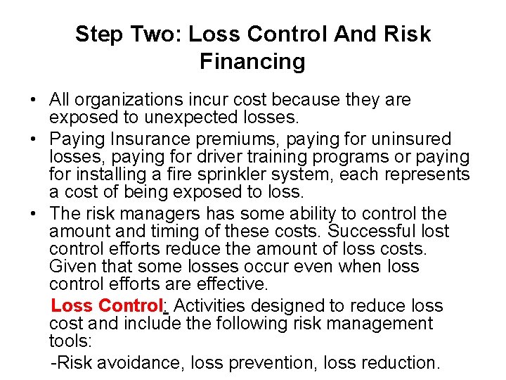 Step Two: Loss Control And Risk Financing • All organizations incur cost because they