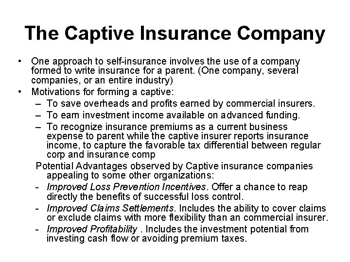 The Captive Insurance Company • One approach to self-insurance involves the use of a