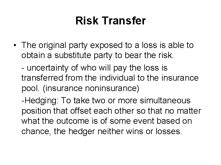 Risk Transfer • The original party exposed to a loss is able to obtain