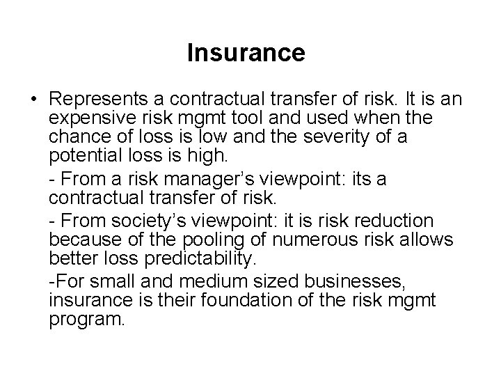 Insurance • Represents a contractual transfer of risk. It is an expensive risk mgmt