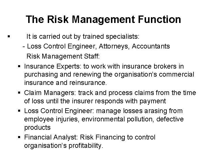 The Risk Management Function § It is carried out by trained specialists: - Loss