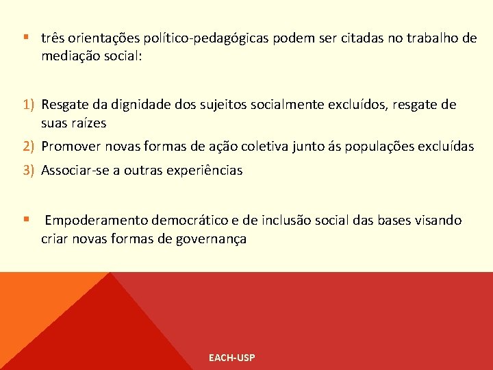 § três orientações político-pedagógicas podem ser citadas no trabalho de mediação social: 1) Resgate