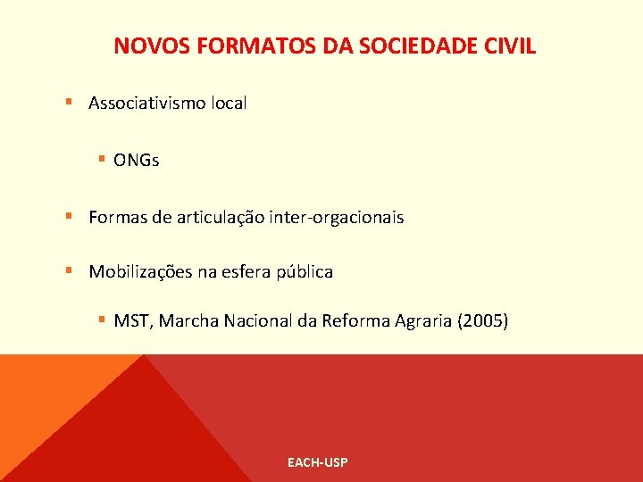 NOVOS FORMATOS DA SOCIEDADE CIVIL § Associativismo local § ONGs § Formas de articulação