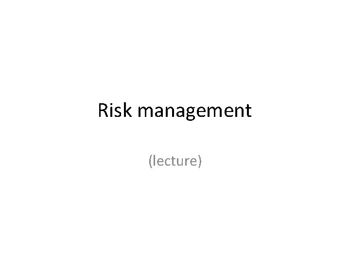 Risk management (lecture) 