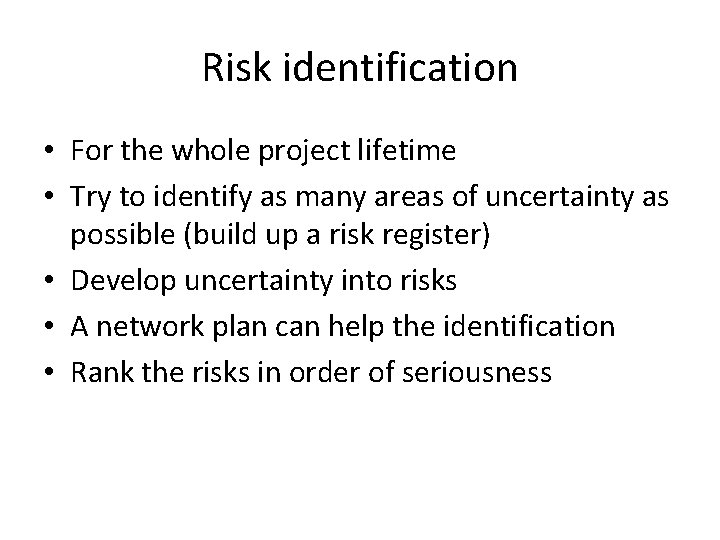 Risk identification • For the whole project lifetime • Try to identify as many