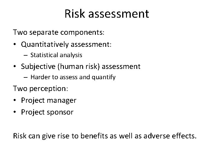 Risk assessment Two separate components: • Quantitatively assessment: – Statistical analysis • Subjective (human