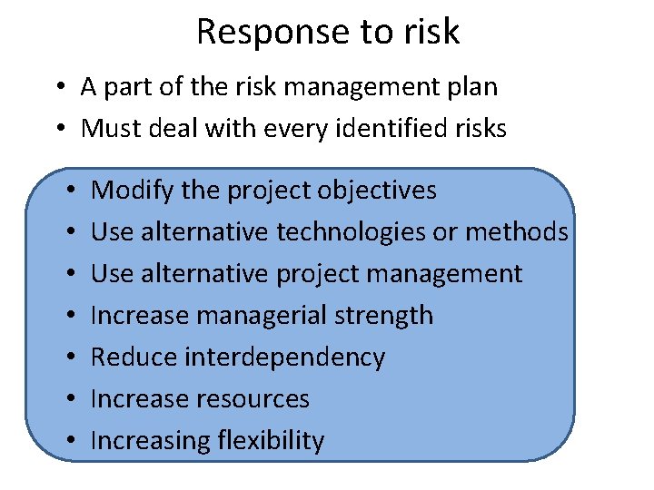 Response to risk • A part of the risk management plan • Must deal
