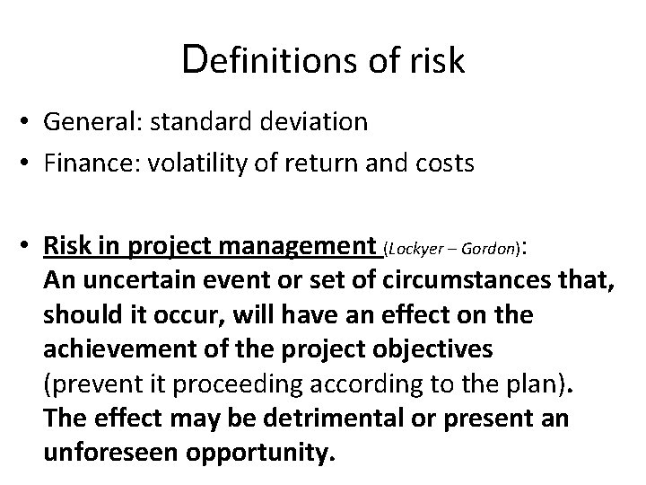 Definitions of risk • General: standard deviation • Finance: volatility of return and costs