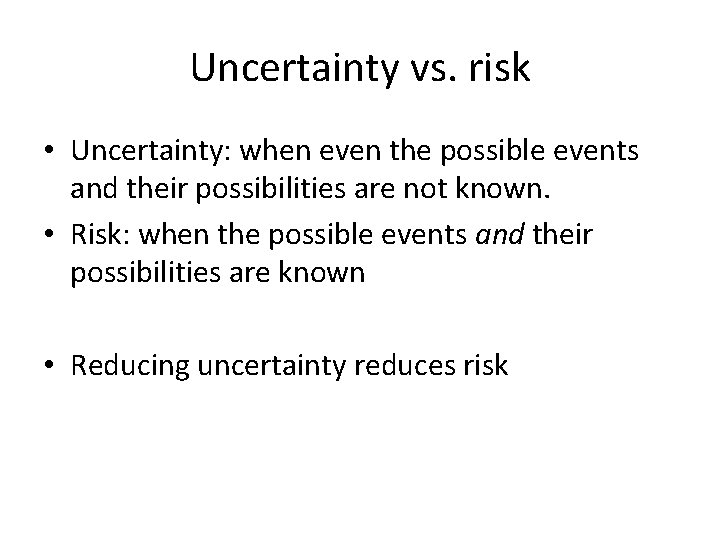 Uncertainty vs. risk • Uncertainty: when even the possible events and their possibilities are
