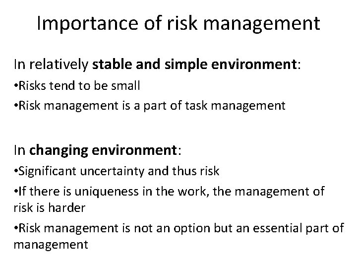 Importance of risk management In relatively stable and simple environment: • Risks tend to
