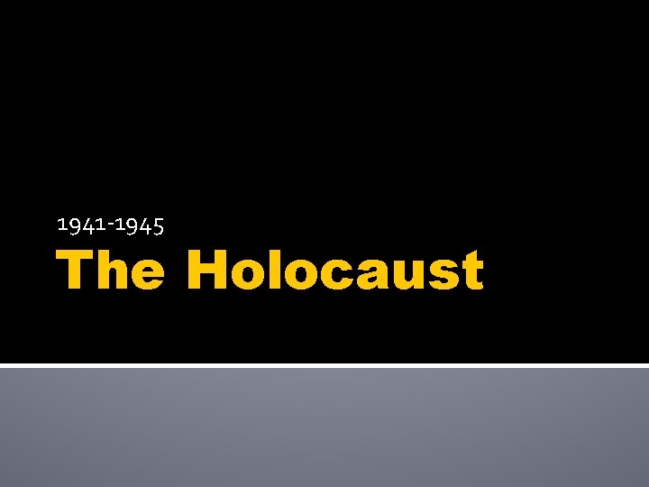 1941 -1945 The Holocaust 