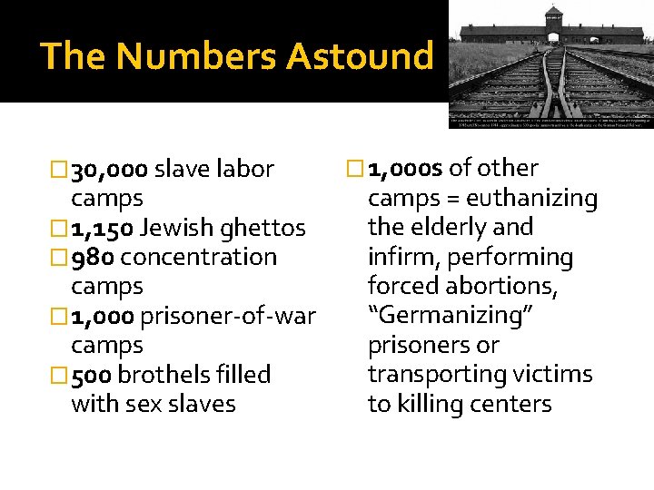 The Numbers Astound � 30, 000 slave labor camps � 1, 150 Jewish ghettos