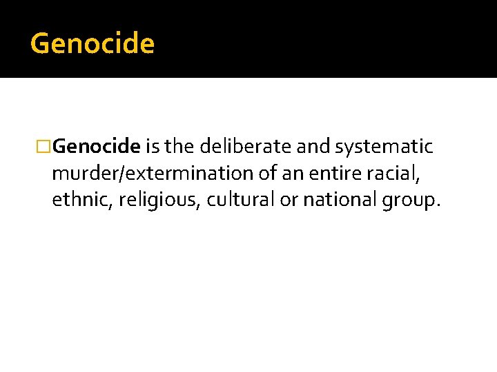 Genocide �Genocide is the deliberate and systematic murder/extermination of an entire racial, ethnic, religious,