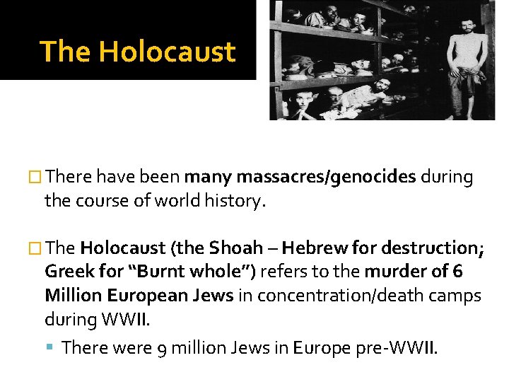 The Holocaust � There have been many massacres/genocides during the course of world history.