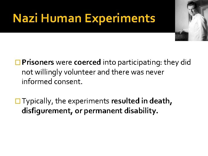 Nazi Human Experiments � Prisoners were coerced into participating: they did not willingly volunteer