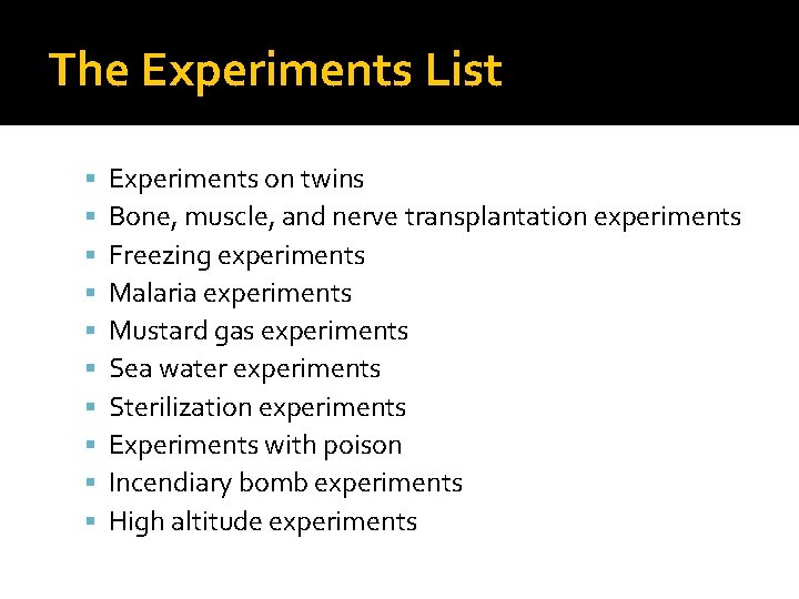 The Experiments List Experiments on twins Bone, muscle, and nerve transplantation experiments Freezing experiments