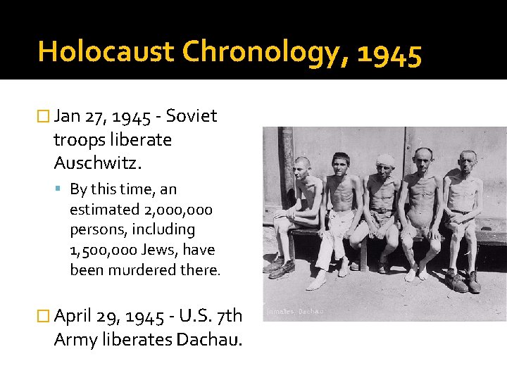 Holocaust Chronology, 1945 � Jan 27, 1945 - Soviet troops liberate Auschwitz. By this