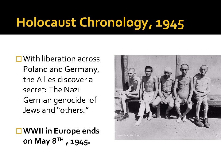 Holocaust Chronology, 1945 � With liberation across Poland Germany, the Allies discover a secret: