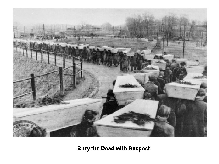 Bury the Dead with Respect 