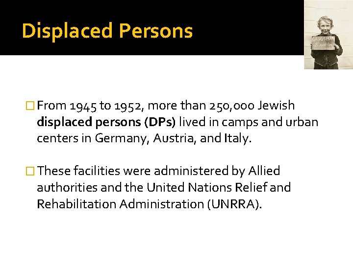 Displaced Persons � From 1945 to 1952, more than 250, 000 Jewish displaced persons