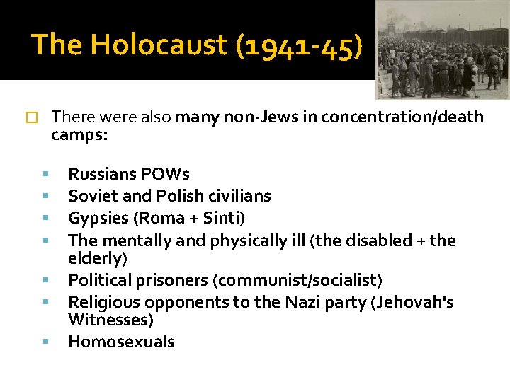 The Holocaust (1941 -45) There were also many non-Jews in concentration/death camps: � Russians