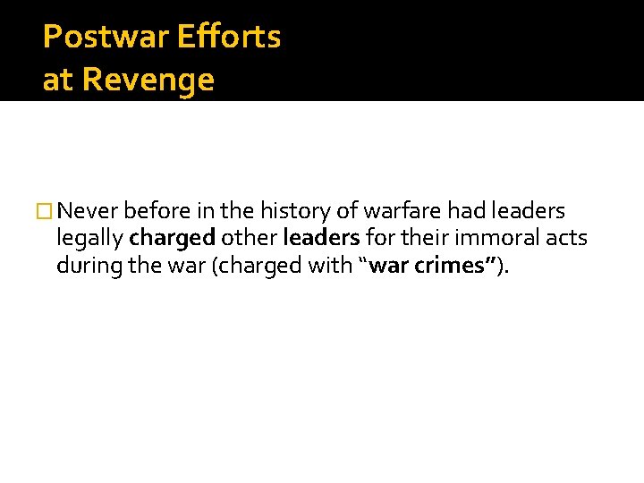 Postwar Efforts at Revenge � Never before in the history of warfare had leaders