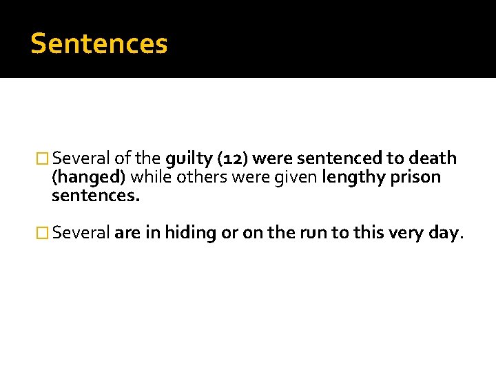 Sentences � Several of the guilty (12) were sentenced to death (hanged) while others