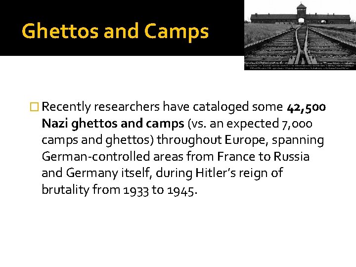 Ghettos and Camps � Recently researchers have cataloged some 42, 500 Nazi ghettos and
