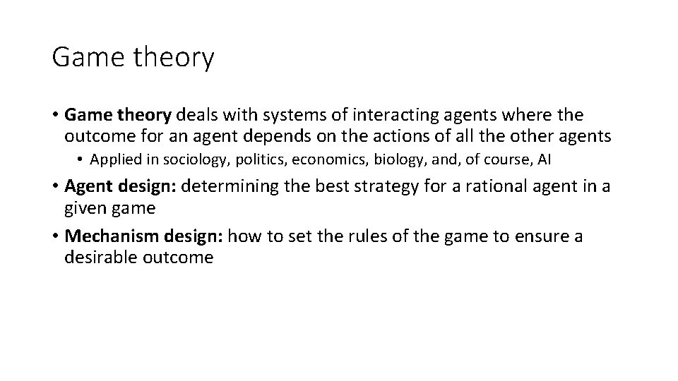 Game theory • Game theory deals with systems of interacting agents where the outcome