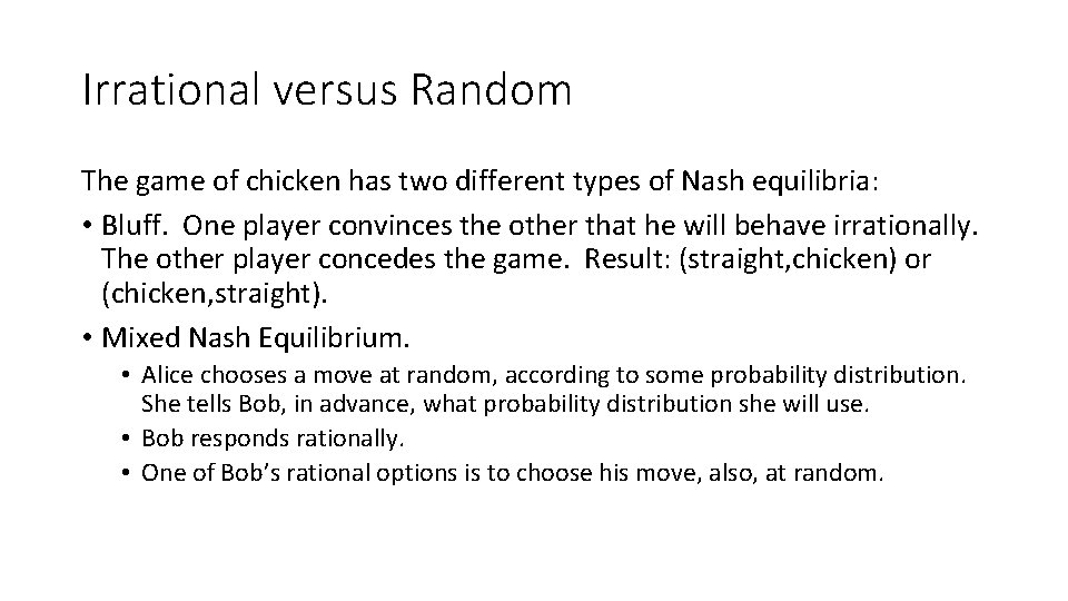 Irrational versus Random The game of chicken has two different types of Nash equilibria: