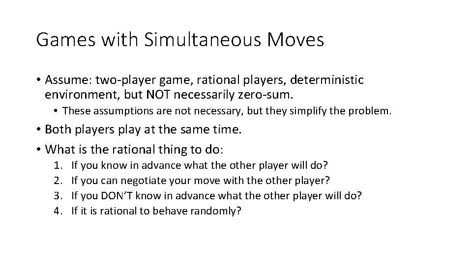 Games with Simultaneous Moves • Assume: two-player game, rational players, deterministic environment, but NOT