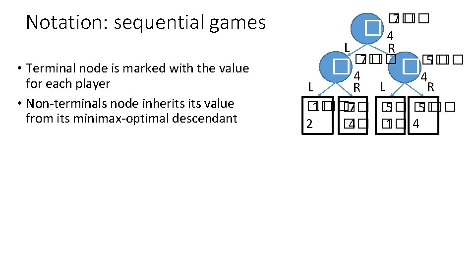 Notation: sequential games • Terminal node is marked with the value for each player