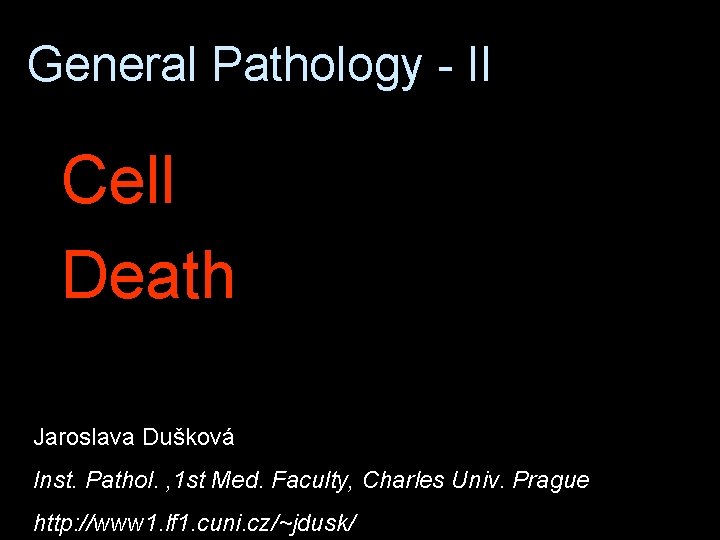 General Pathology - II Cell Death Jaroslava Dušková Inst. Pathol. , 1 st Med.