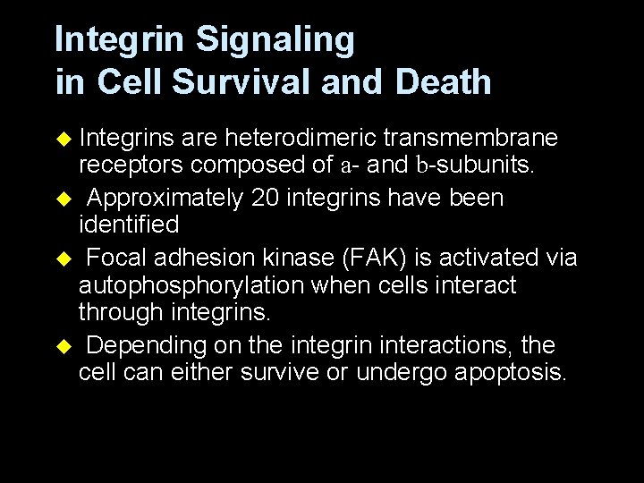 Integrin Signaling in Cell Survival and Death u Integrins are heterodimeric transmembrane receptors composed