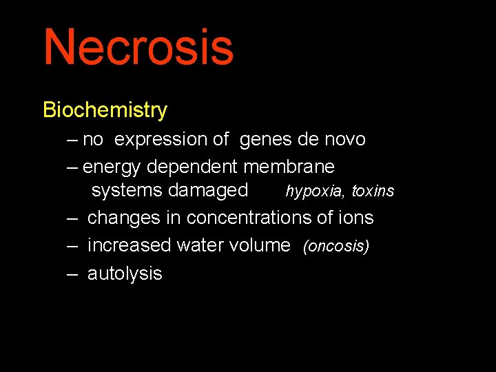 Necrosis Biochemistry – no expression of genes de novo – energy dependent membrane systems