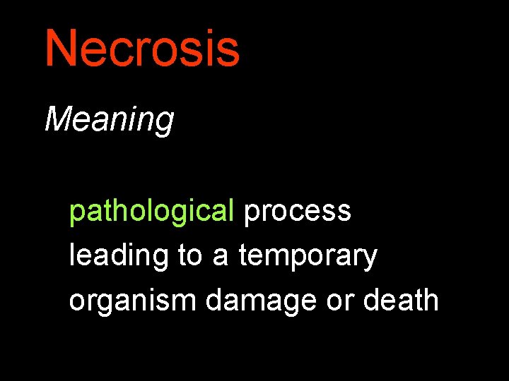 Necrosis Meaning pathological process leading to a temporary organism damage or death 