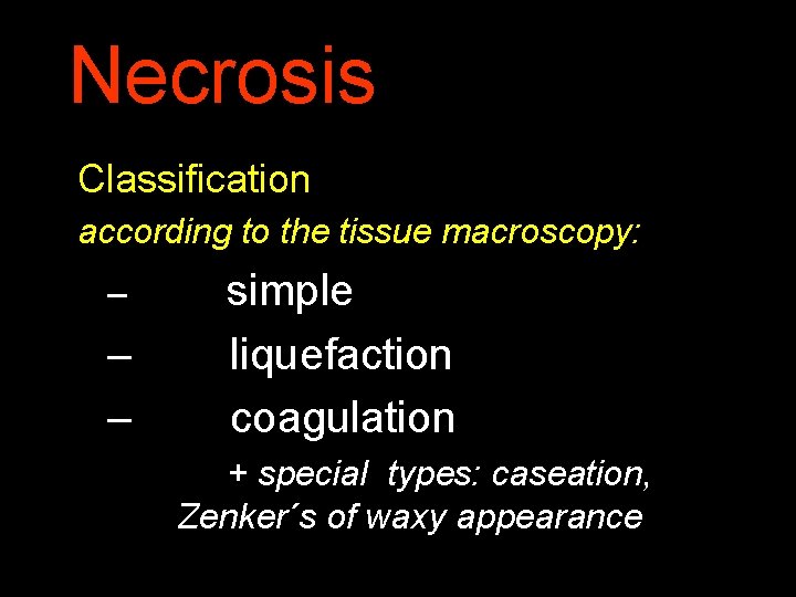 Necrosis Classification according to the tissue macroscopy: – – – simple liquefaction coagulation +