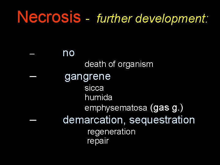 Necrosis – – – further development: no death of organism gangrene sicca humida emphysematosa