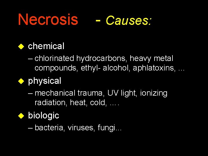 Necrosis u - Causes: chemical – chlorinated hydrocarbons, heavy metal compounds, ethyl- alcohol, aphlatoxins, Necrosis u - Causes: chemical – chlorinated hydrocarbons, heavy metal compounds, ethyl- alcohol, aphlatoxins,