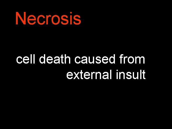 Necrosis cell death caused from external insult 